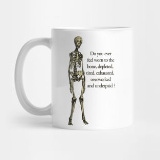 Underpaid and overworked human skeleton. Mug